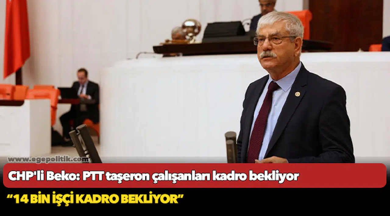 CHP'li Beko: PTT taşeron çalışanları kadro bekliyor