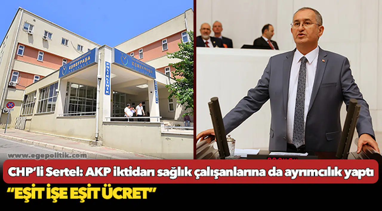 CHP’li Sertel: AKP iktidarı sağlık çalışanlarına da ayrımcılık yaptı