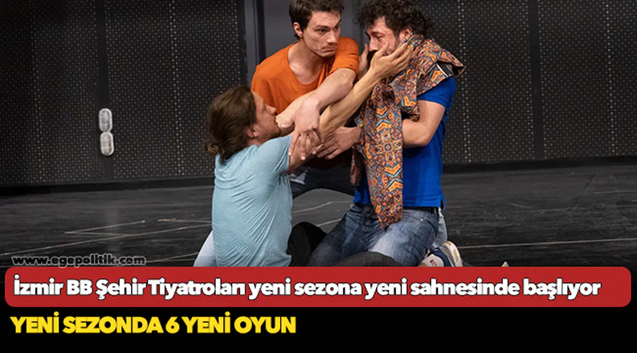 İzmir Büyükşehir Belediyesi Şehir Tiyatroları yeni sezona yeni sahnesinde başlıyor