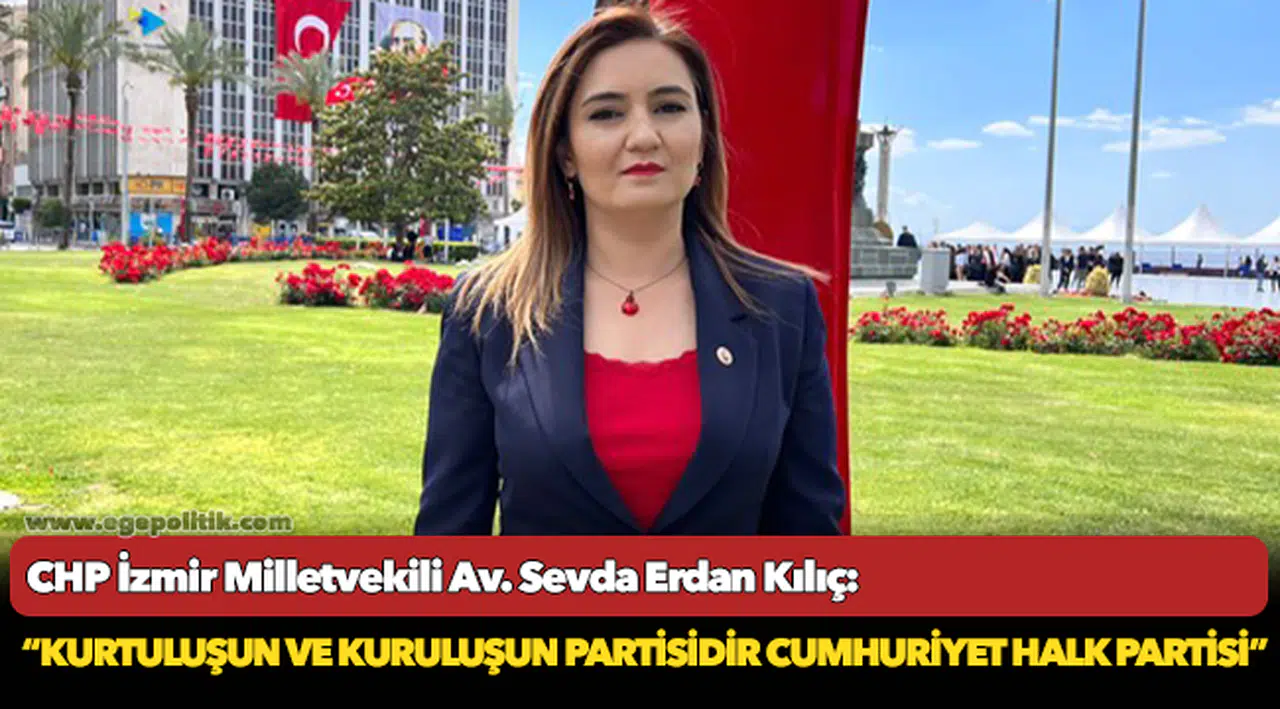 Kılıç: “İzmir; işgal edildiği gün Kurtuluş Savaşı'nı başlatan, işgalin bittiği gün Kurtuluş Savaşı'nı bitiren şehir”