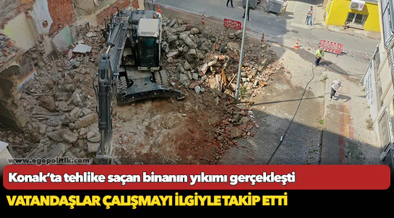 Konak’ta tehlike saçan binanın  yıkımı gerçekleşti