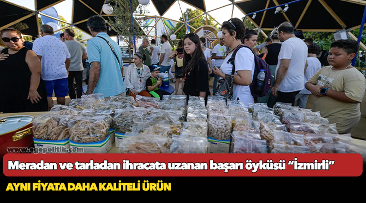 Meradan ve tarladan ihracata uzanan başarı öyküsü “İzmirli”