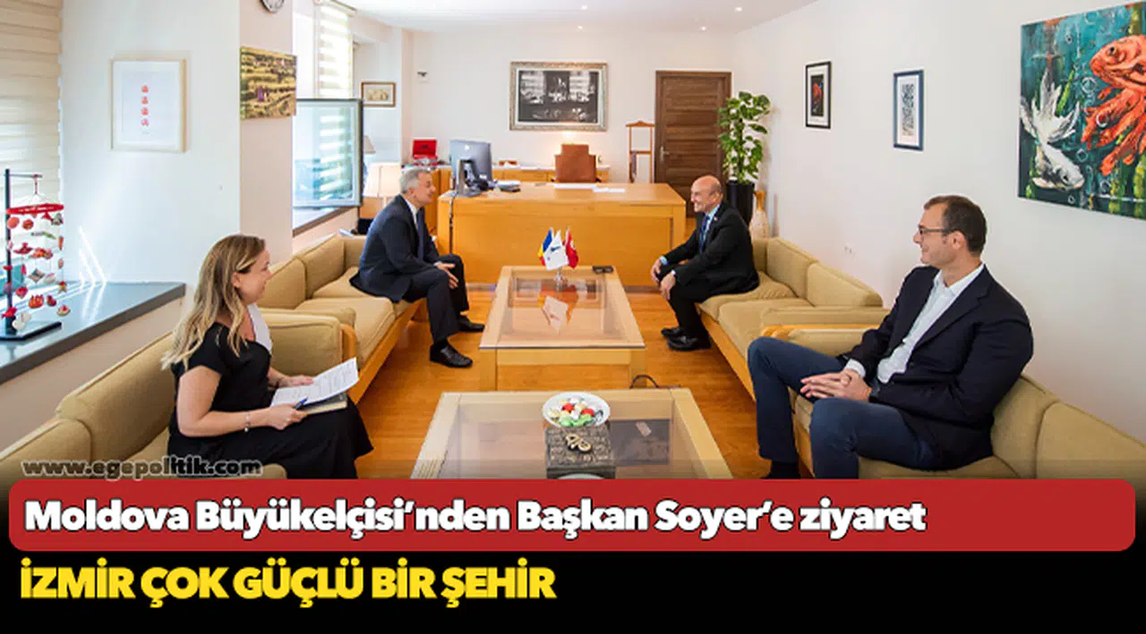 Moldova Büyükelçisi’nden Başkan Soyer’e ziyaret