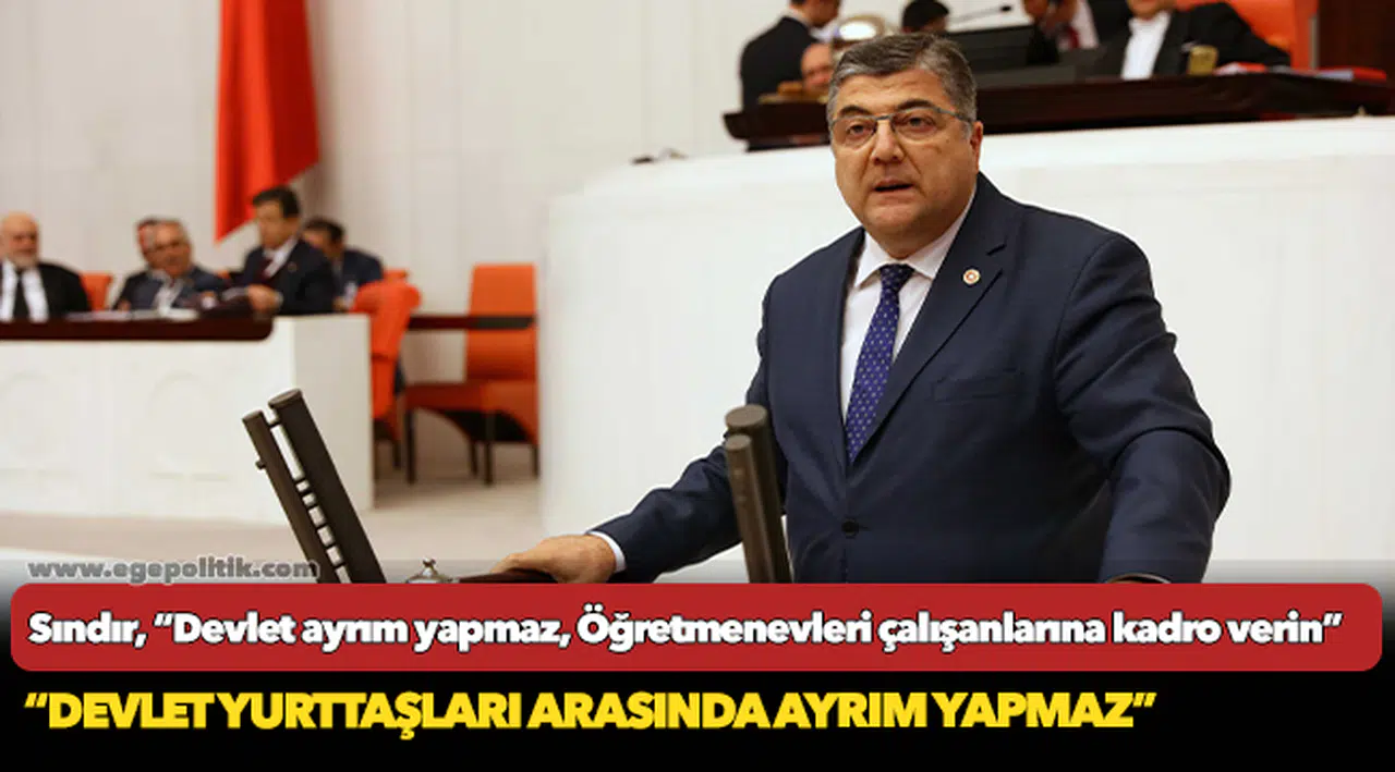 Sındır, “Devlet ayrım yapmaz, Öğretmenevleri çalışanlarına kadro verin”