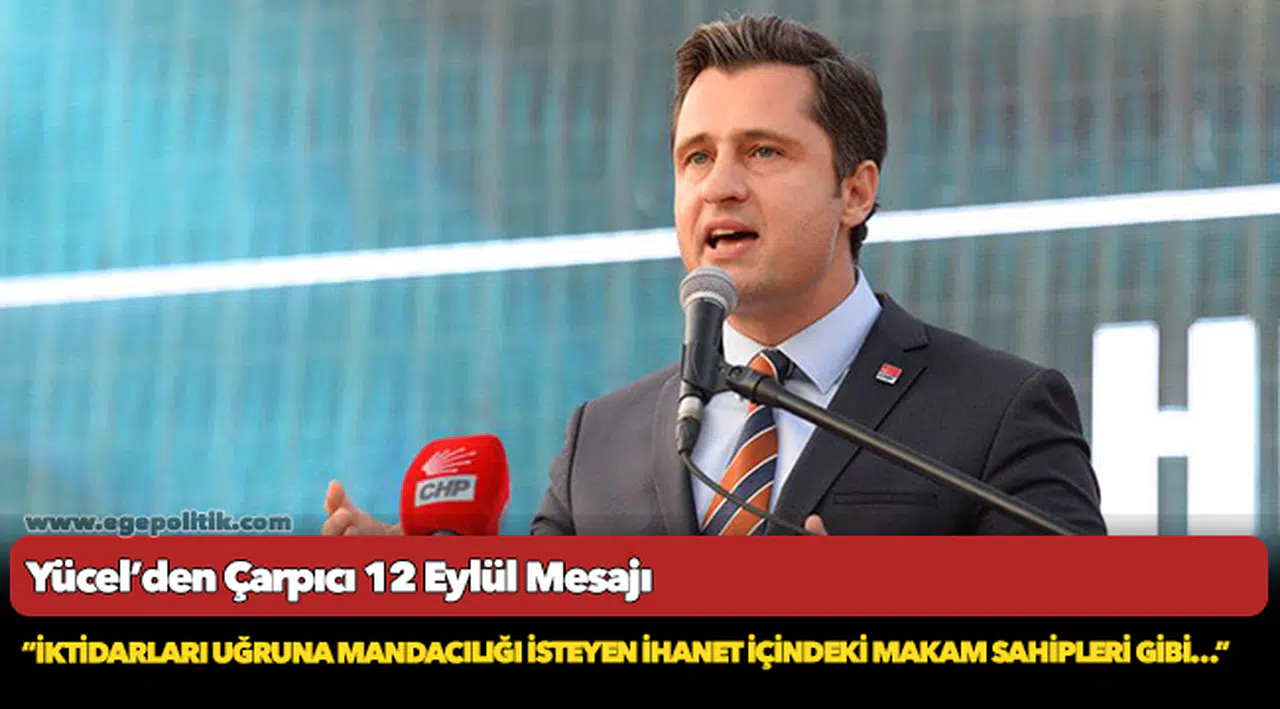 Yücel’den Çarpıcı 12 Eylül Mesajı