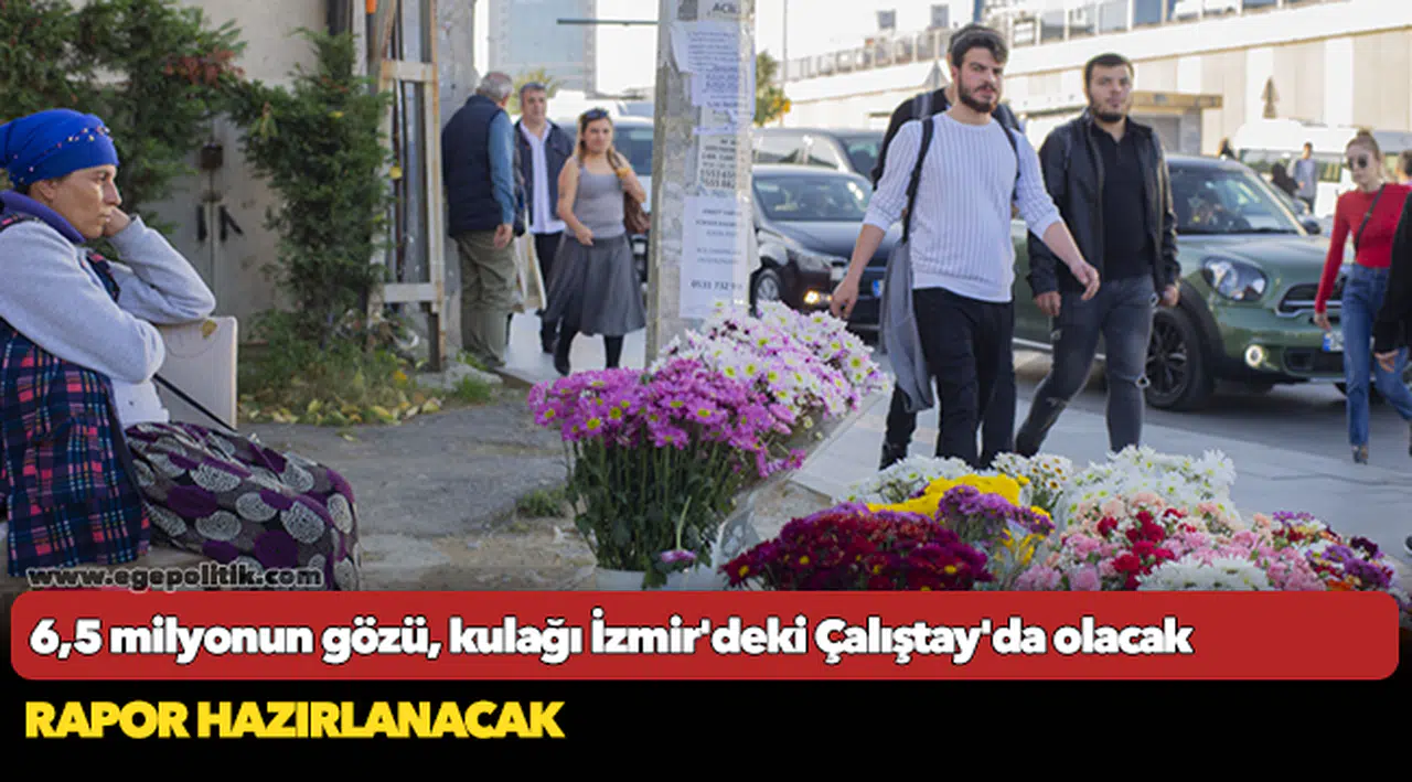 6,5 milyonun gözü, kulağı İzmir'deki Çalıştay'da olacak