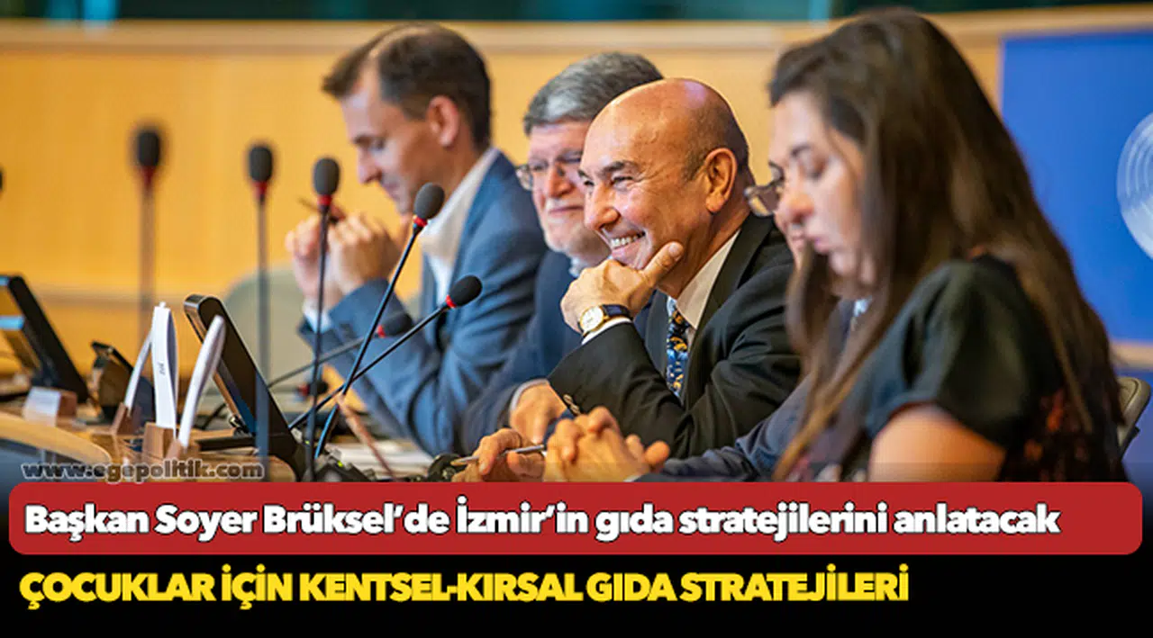 Başkan Soyer Brüksel’de İzmir’in gıda stratejilerini anlatacak