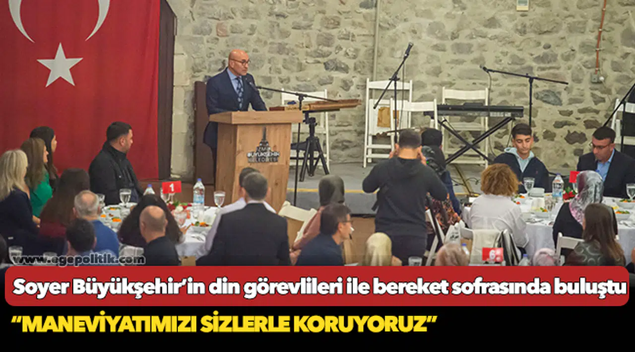 Başkan Tunç Soyer Büyükşehir’in din görevlileri ile bereket sofrasında buluştu