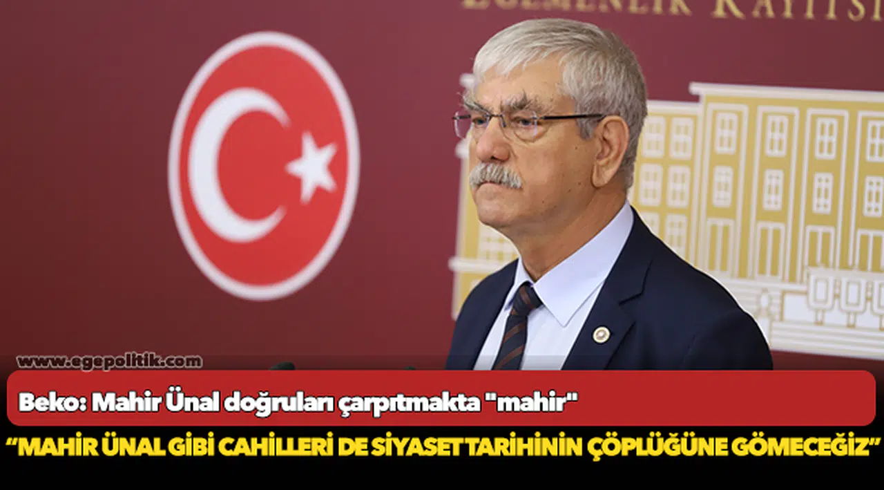 Beko: Mahir Ünal doğruları çarpıtmakta "mahir"
