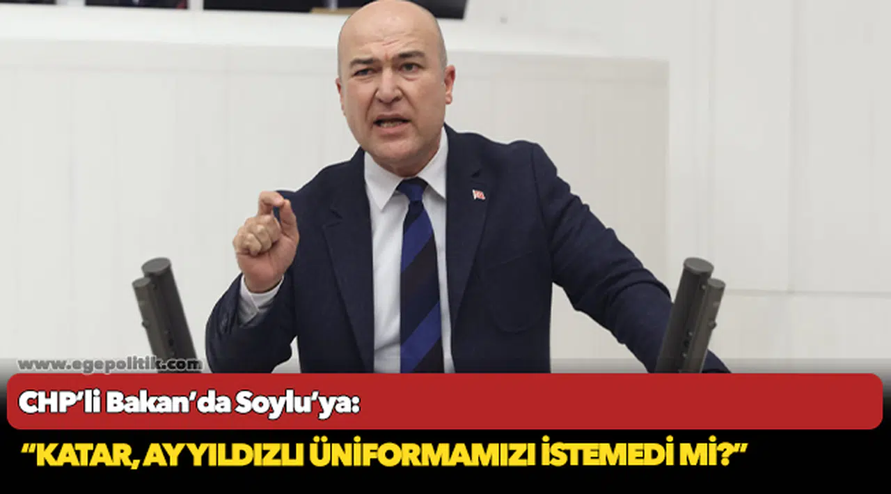 CHP’li Bakan’da Soylu’ya: “Katar, ay yıldızlı üniformamızı istemedi mi?”