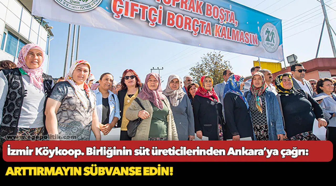İzmir Köykoop. Birliğinin süt üreticilerinden Ankara’ya çağrı: Arttırmayın sübvanse edin!
