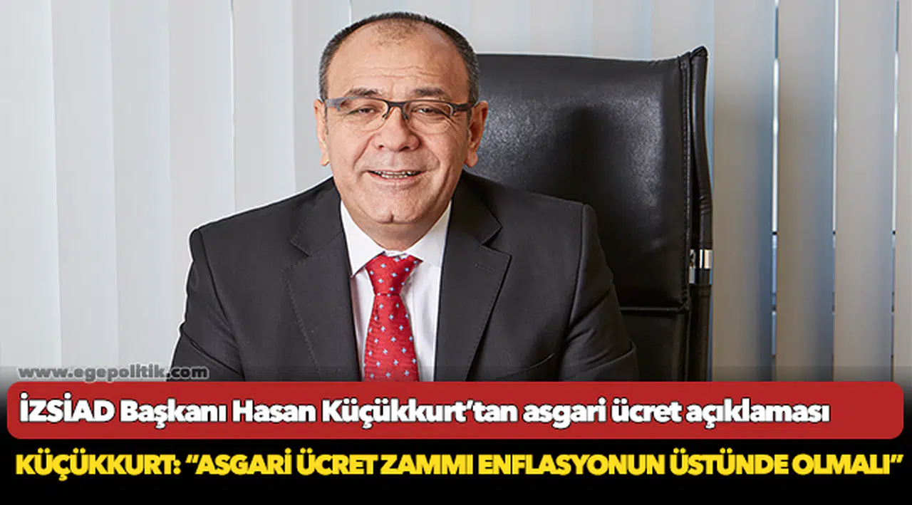 İZSİAD Başkanı Hasan Küçükkurt’tan asgari ücret açıklaması