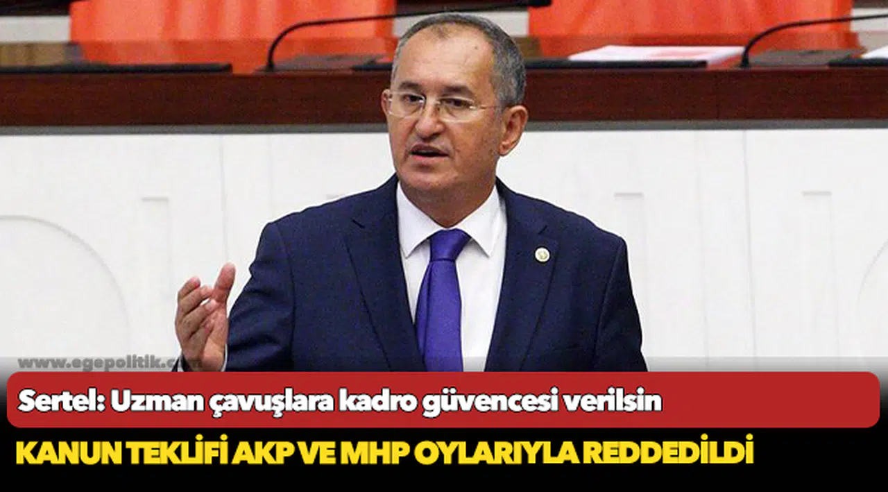 Sertel: Uzman çavuşlara kadro güvencesi verilsin
