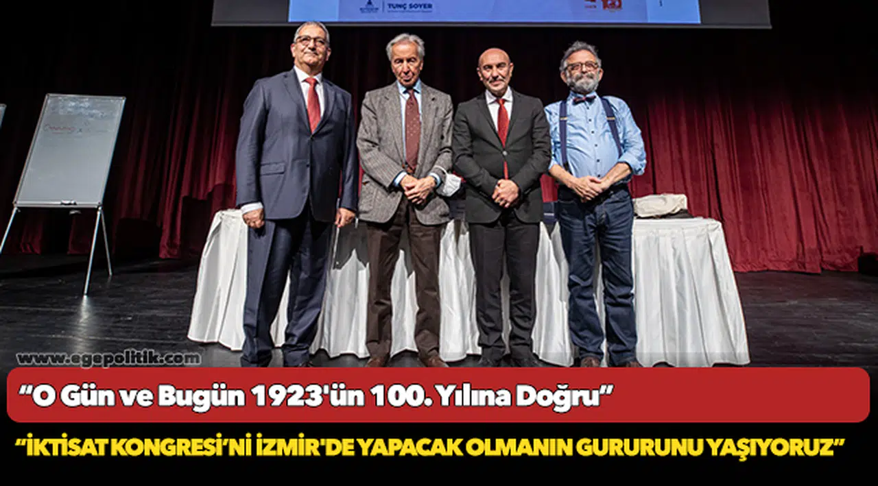 Soyer: “İktisat Kongresi’ni İzmir'de yapacak olmanın gururunu yaşıyoruz”