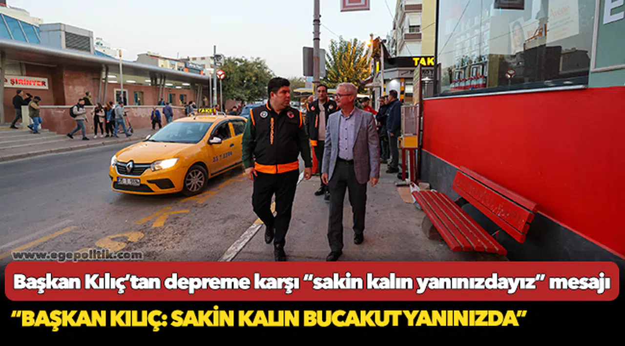 Başkan Kılıç’tan depreme karşı “sakin kalın yanınızdayız” mesajı