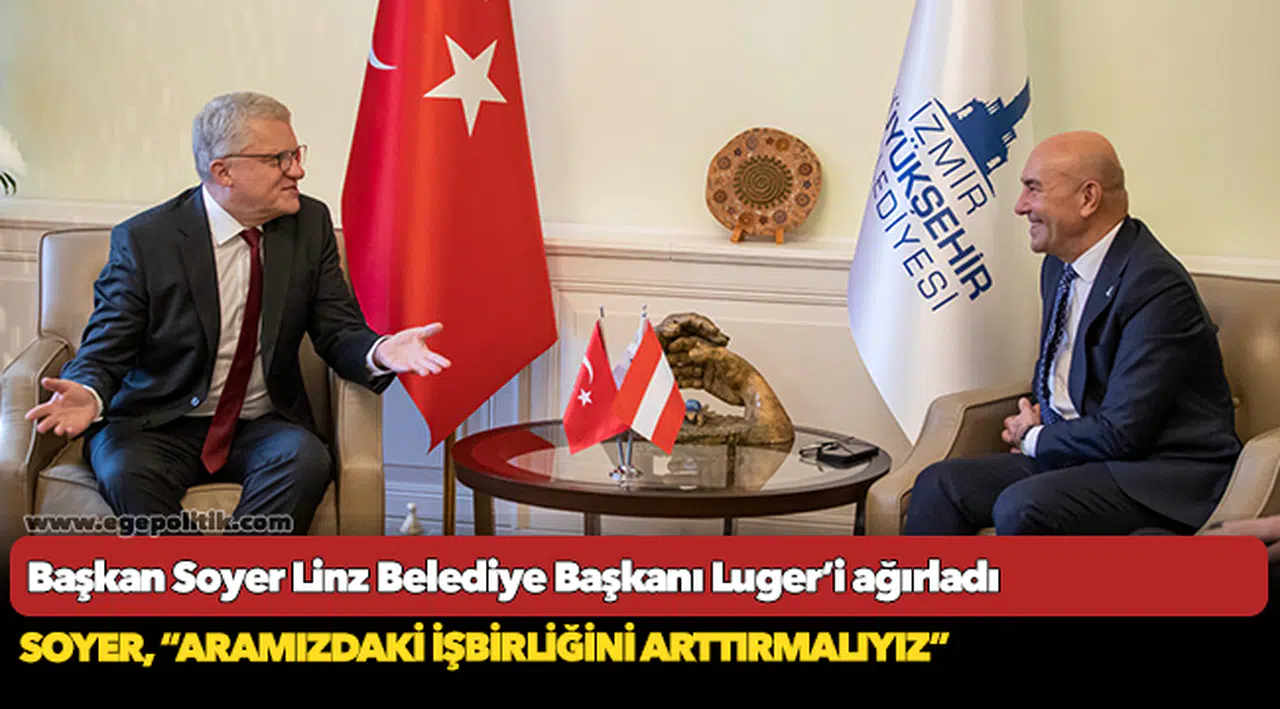 Başkan Soyer Linz Belediye Başkanı Luger’i ağırladı