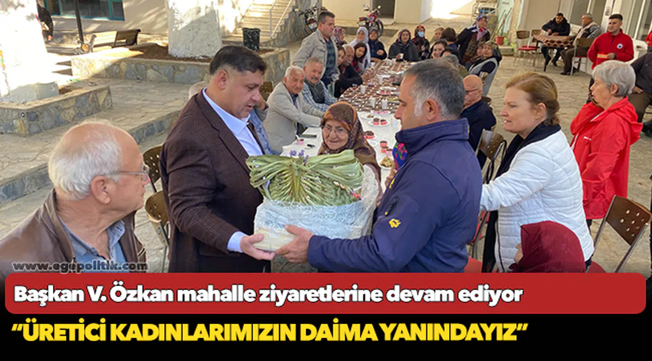 Başkan V. Özkan mahalle ziyaretlerine devam ediyor.