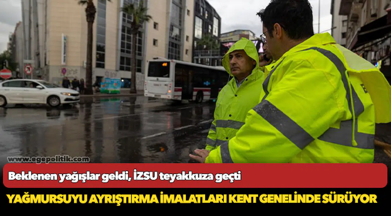 Beklenen yağışlar geldi, İZSU teyakkuza geçti