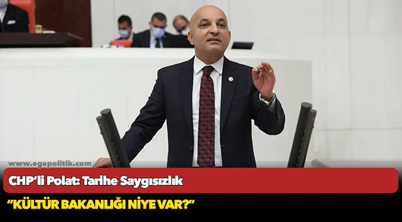 CHP’li Polat: Tarihe Saygısızlık
