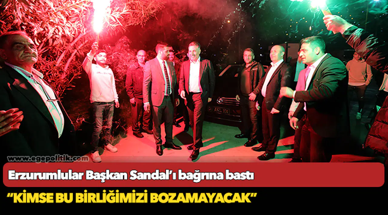 Erzurumlular Başkan Sandal’ı bağrına bastı