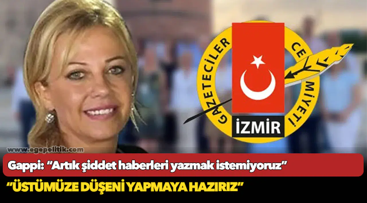 Gappi: “Artık şiddet haberleri yazmak istemiyoruz”
