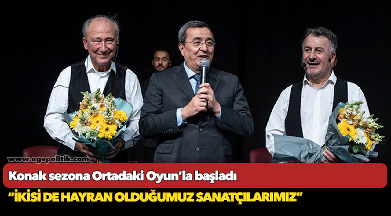Konak sezona  Ortadaki Oyun’la başladı