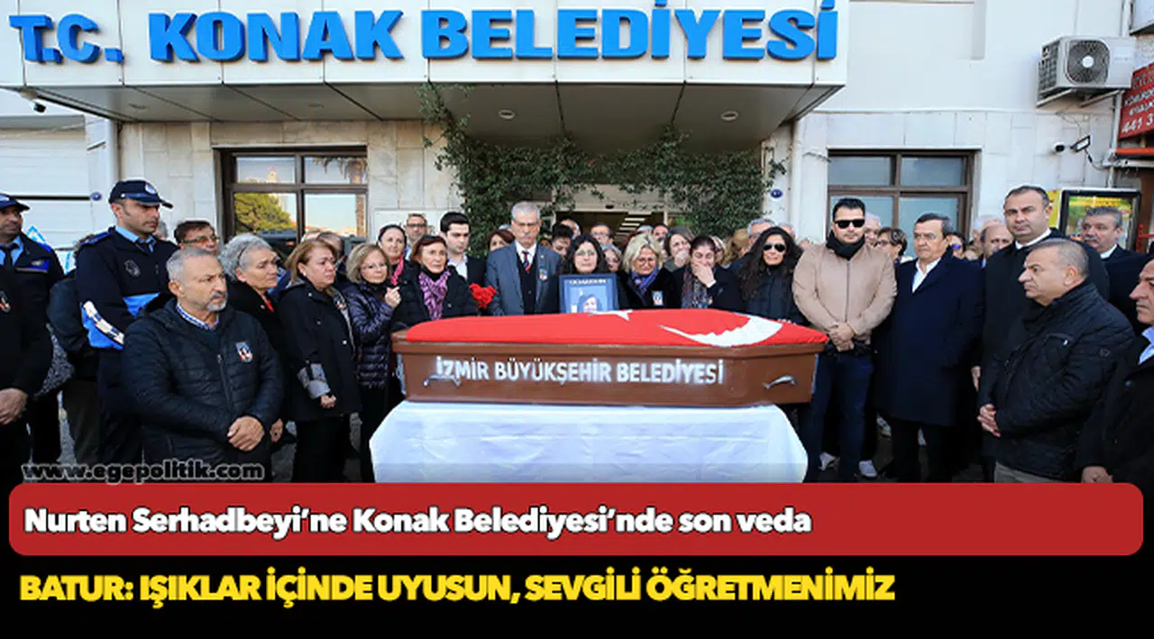Nurten Serhadbeyi’ne  Konak Belediyesi’nde son veda
