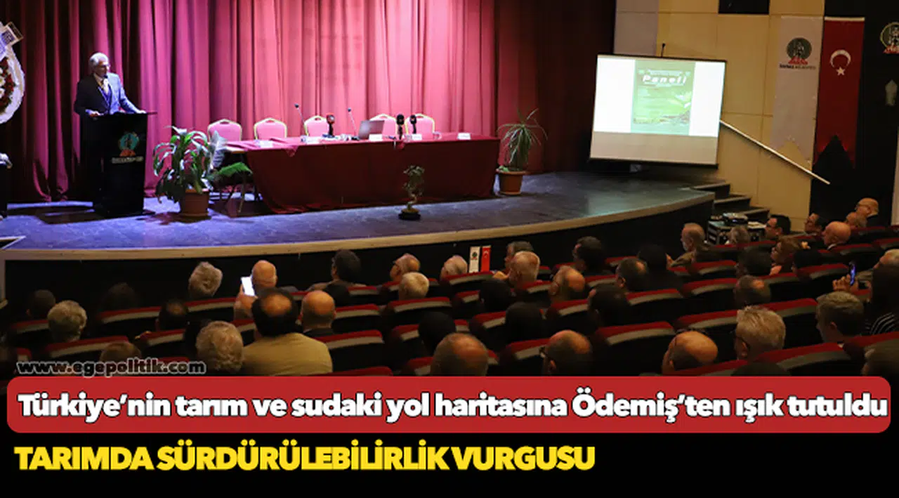 Türkiye’nin tarım ve sudaki yol haritasına Ödemiş’ten ışık tutuldu