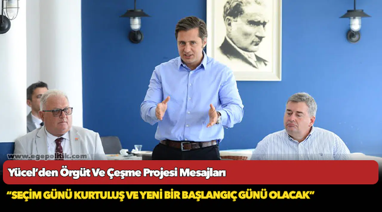 Yücel’den Örgüt Ve Çeşme Projesi Mesajları