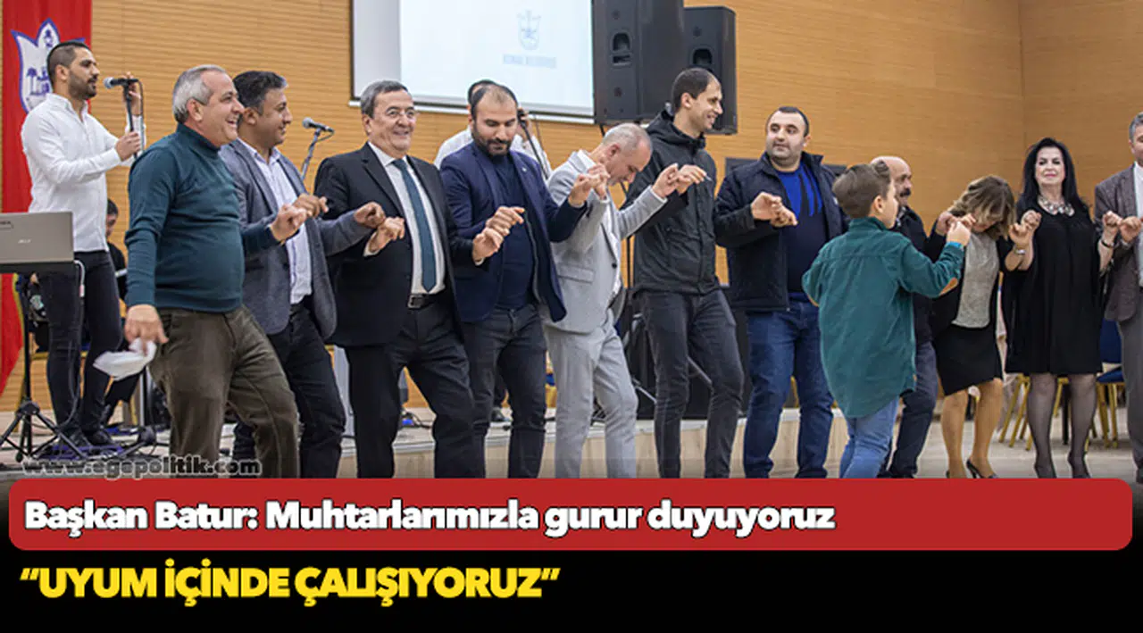 Başkan Batur: Muhtarlarımızla gurur duyuyoruz
