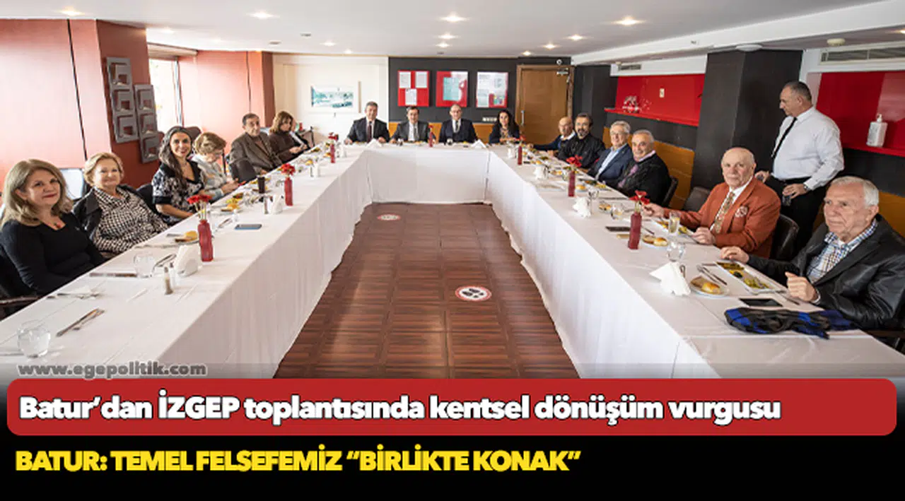 Batur’dan İZGEP toplantısında  kentsel dönüşüm vurgusu