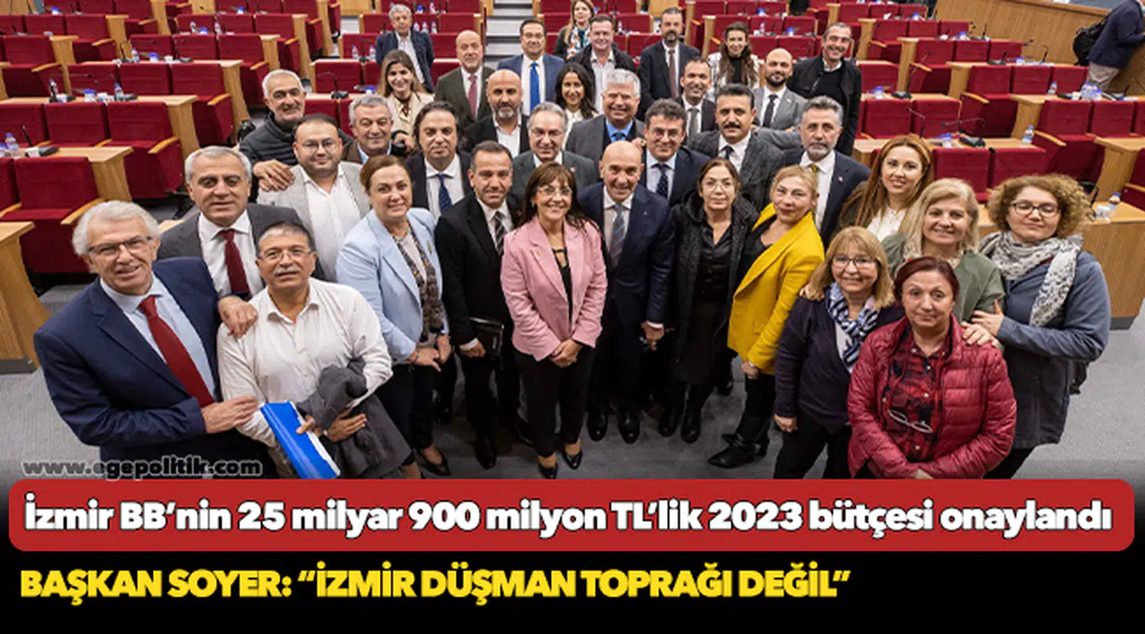 İzmir Büyükşehir Belediyesi’nin 25 milyar 900 milyon TL’lik 2023 bütçesi onaylandı