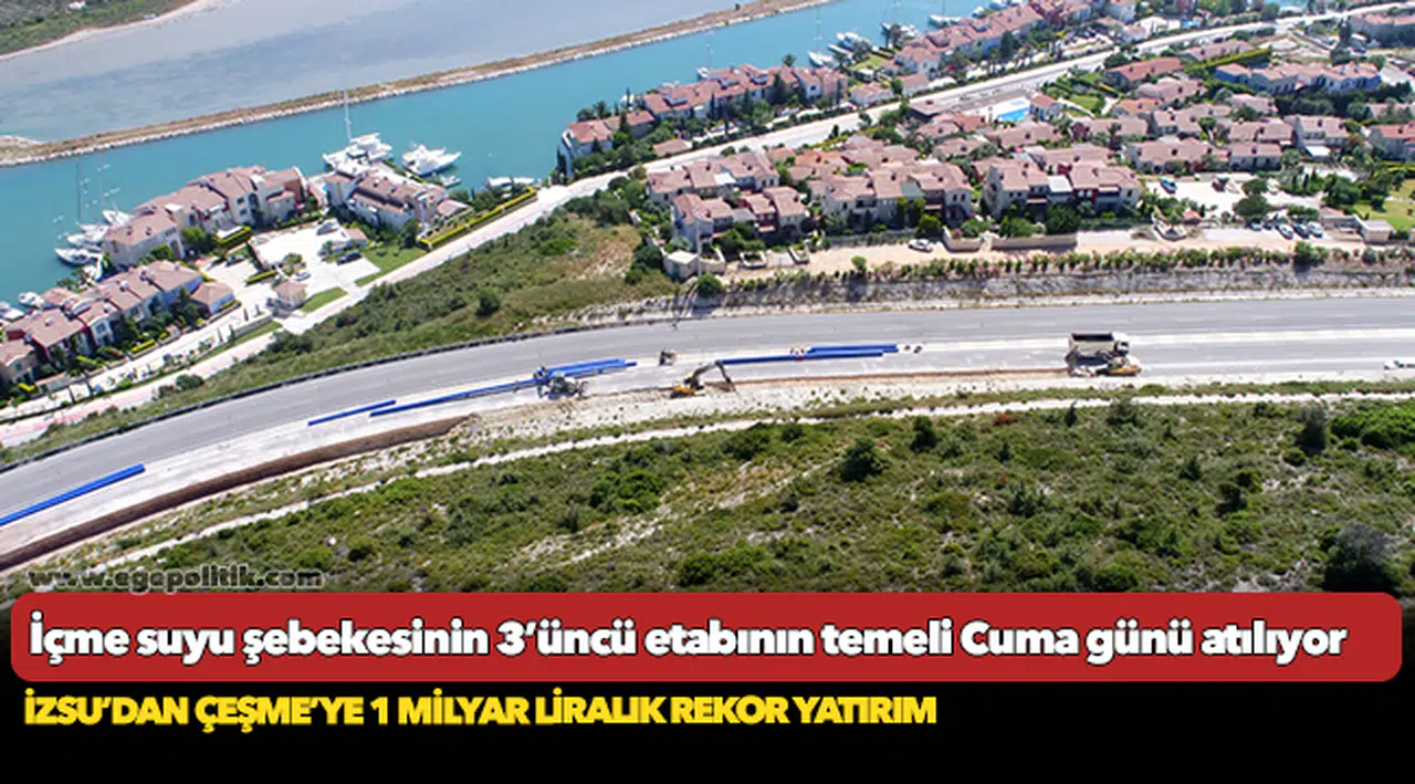 İZSU’dan Çeşme’ye 1 milyar liralık rekor yatırım