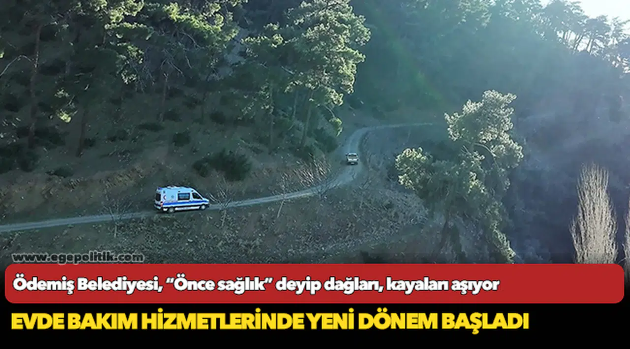 Ödemiş Belediyesi, “Önce sağlık” deyip dağları, kayaları aşıyor
