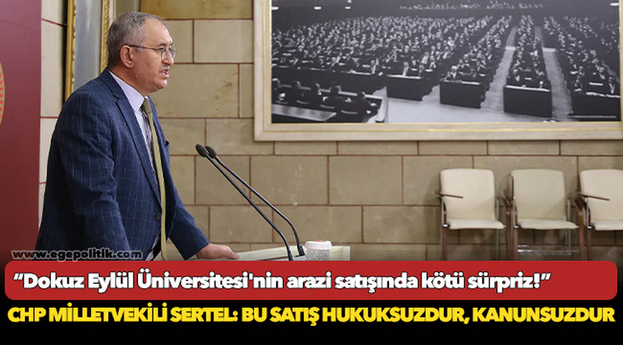 Sertel, "Dokuz Eylül Üniversitesi'nin arazi satışında kötü sürpriz!"
