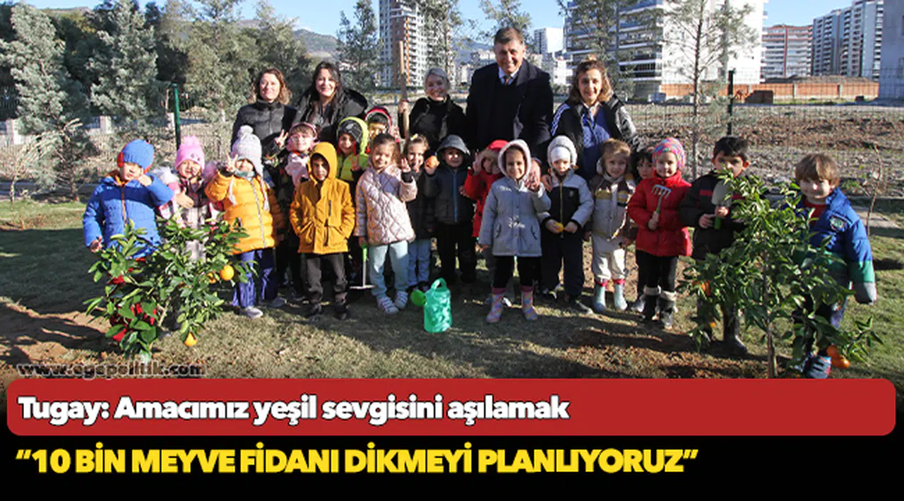 Tugay: Amacımız yeşil sevgisini aşılamak