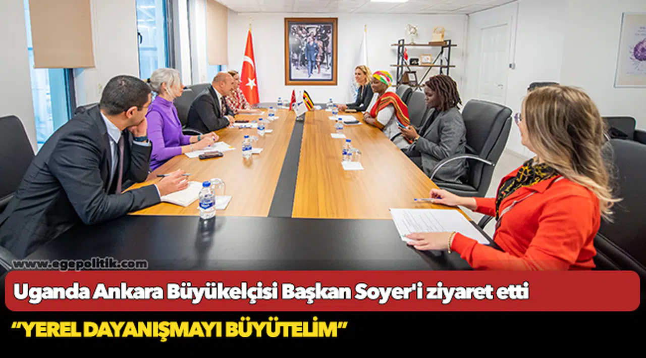Uganda Ankara Büyükelçisi Başkan Soyer'i ziyaret etti
