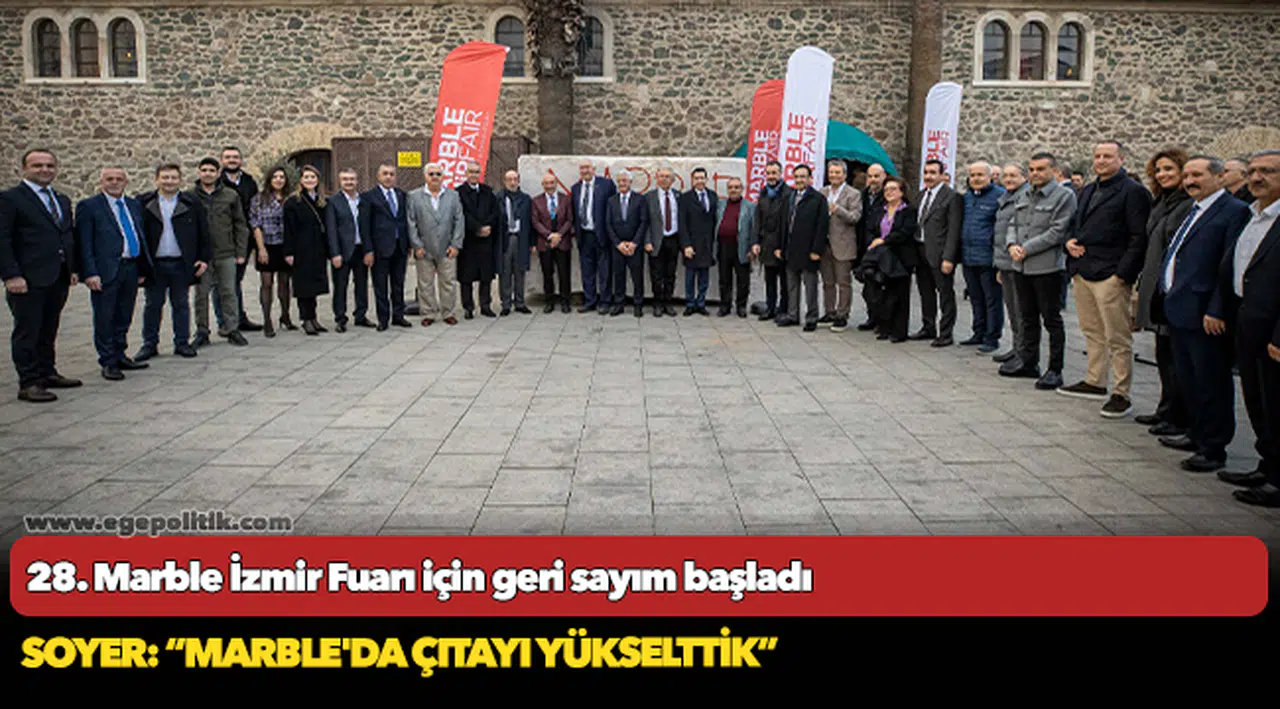 28. Marble İzmir Fuarı için geri sayım başladı... Soyer: “MARBLE'da çıtayı yükselttik”