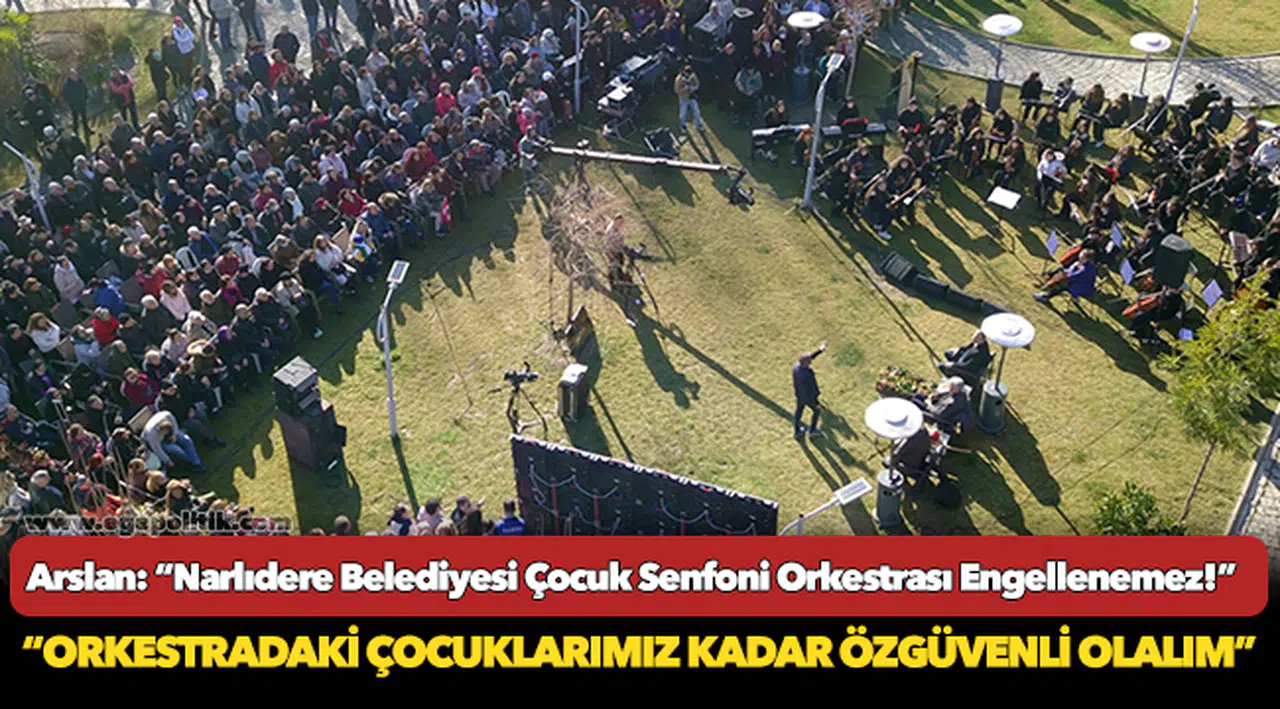 Arslan: “Narlıdere Belediyesi Çocuk Senfoni Orkestrası Engellenemez!”