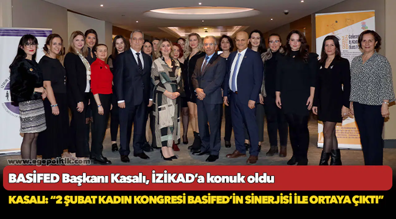 BASİFED Başkanı Kasalı, İZİKAD’a konuk oldu