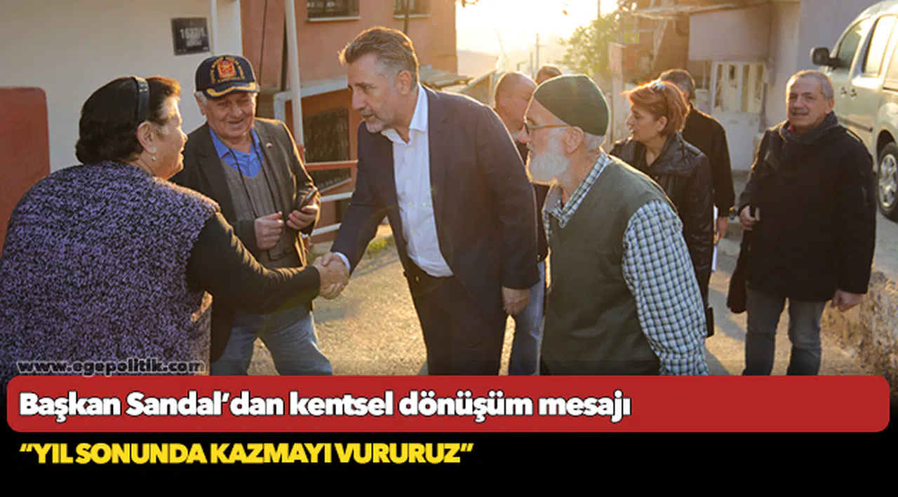Başkan Sandal’dan kentsel dönüşüm mesajı