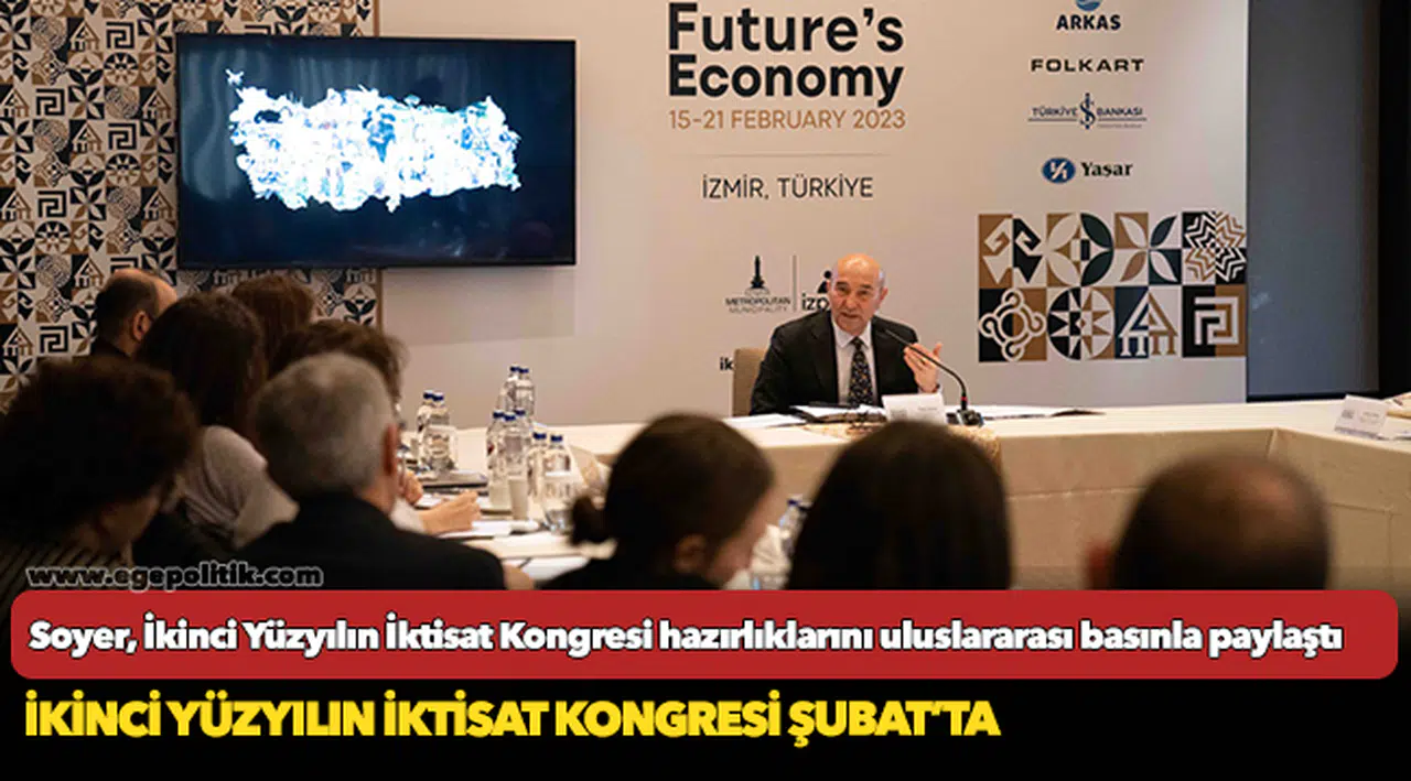 Başkan Soyer, İkinci Yüzyılın İktisat Kongresi hazırlıklarını uluslararası basınla paylaştı