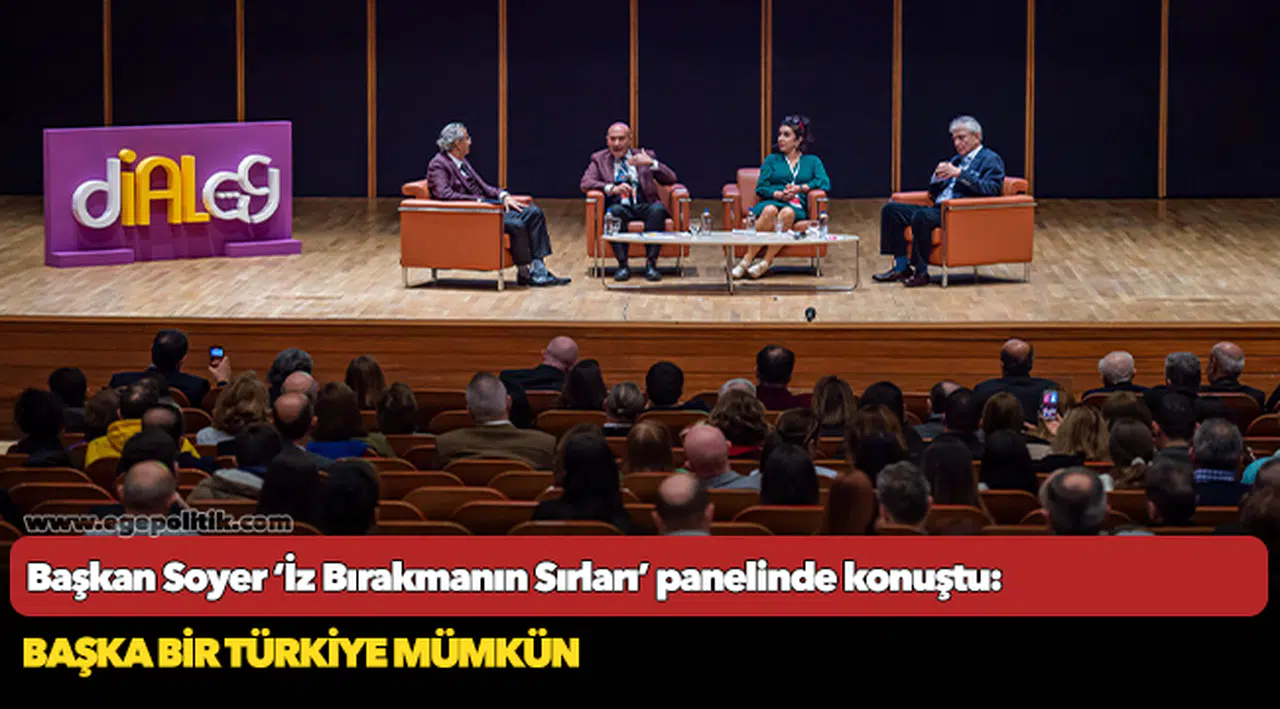 Başkan Soyer ‘İz Bırakmanın Sırları’ panelinde konuştu: Başka bir Türkiye mümkün
