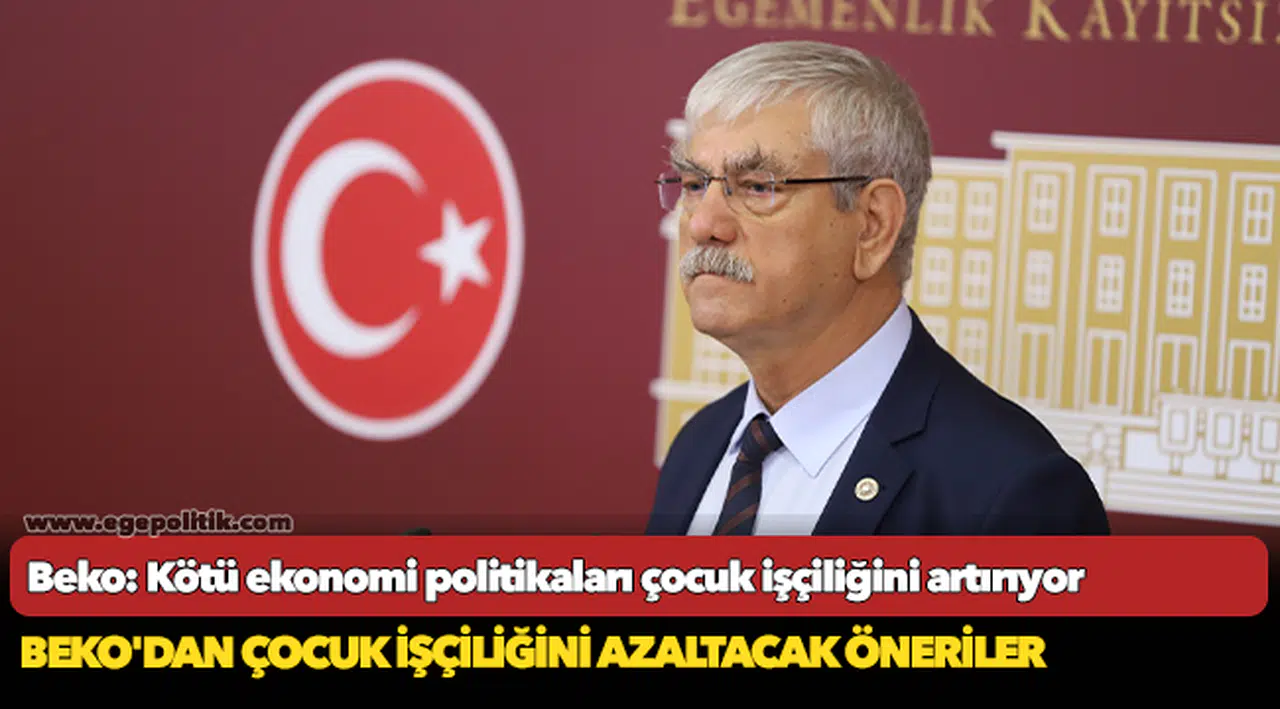 Beko: Kötü ekonomi politikaları çocuk işçiliğini artırıyor
