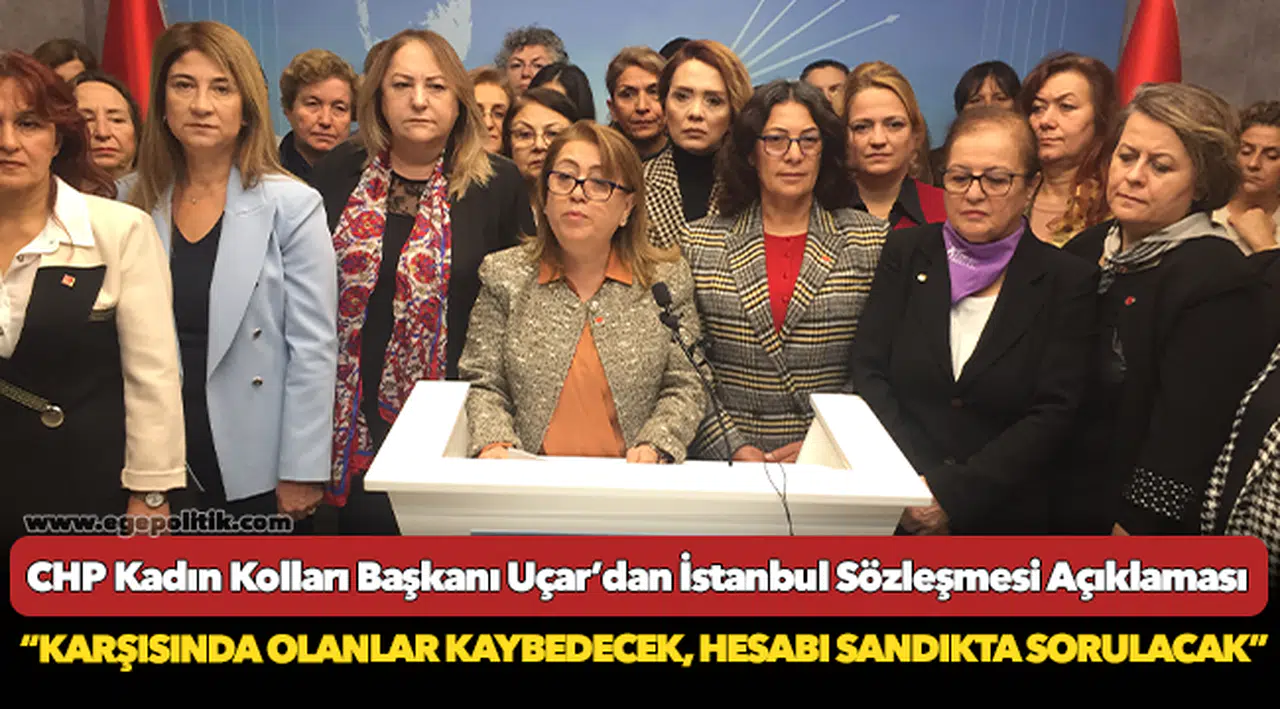 CHP Kadın Kolları Başkanı Uçar’dan İstanbul Sözleşmesi Açıklaması