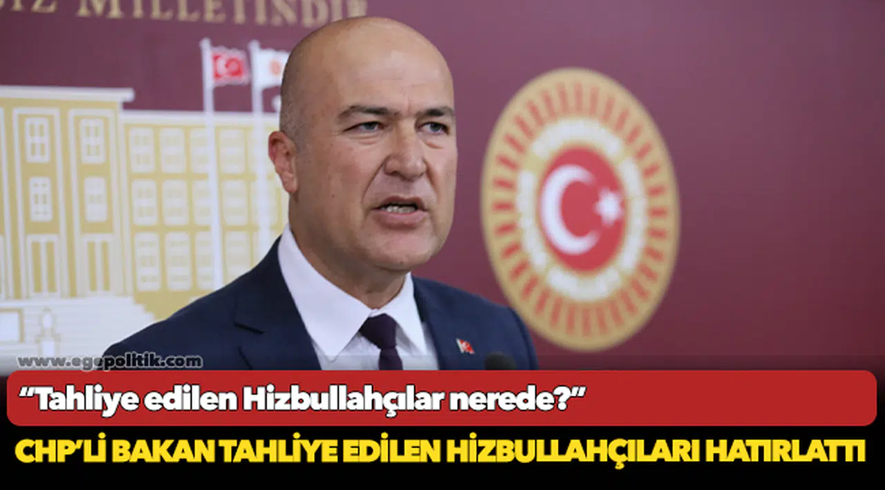 CHP'li Bakan tahliye edilen Hizbullahçıları hatırlattı