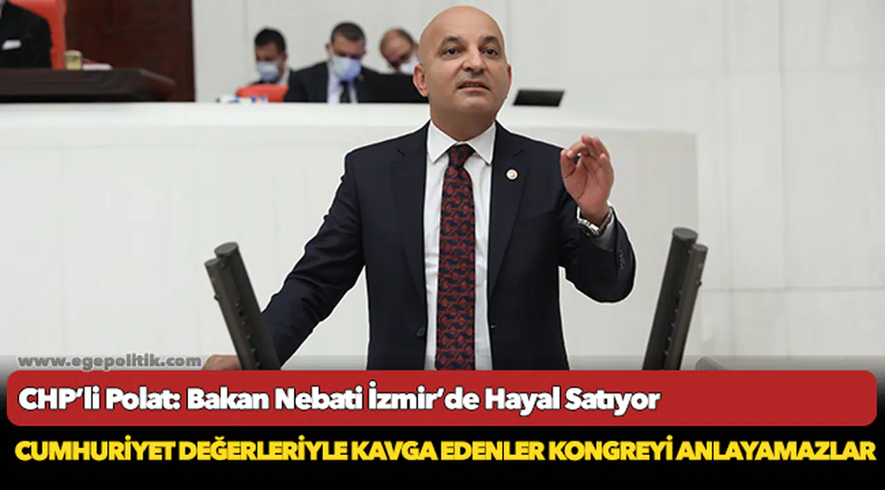 CHP’li Polat: Bakan Nebati İzmir’de Hayal Satıyor
