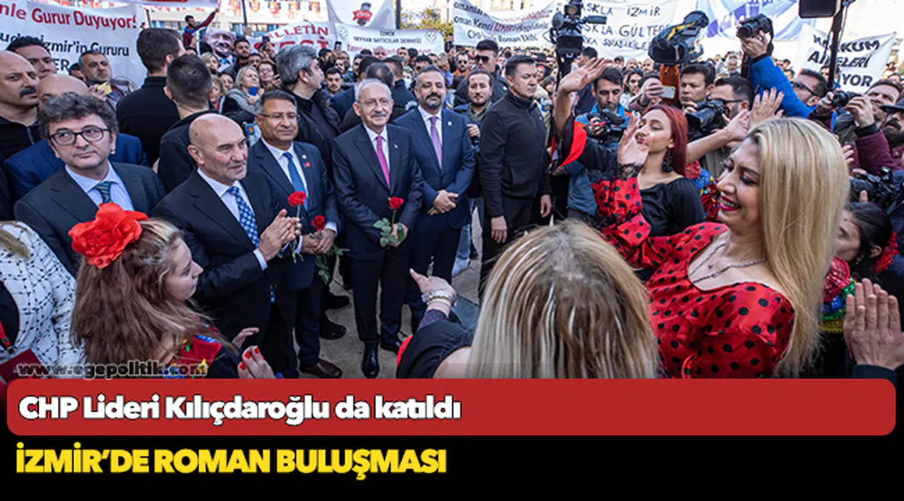 CHP Lideri Kılıçdaroğlu da katıldı...İzmir’de Roman buluşması