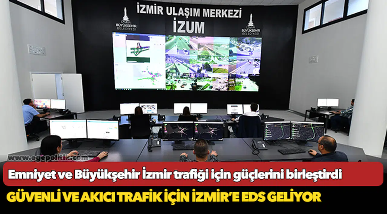Güvenli ve akıcı trafik için İzmir’e EDS geliyor