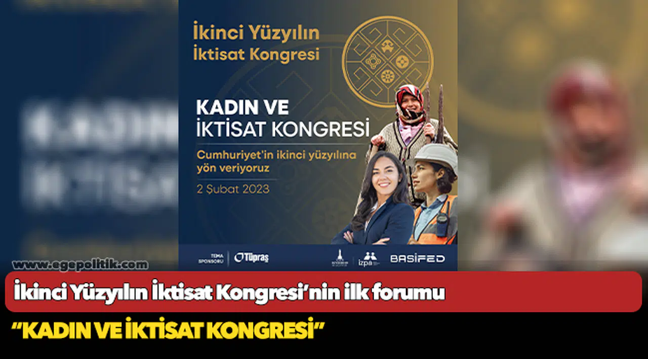 İkinci Yüzyılın İktisat Kongresi’nin ilk forumu “Kadın ve İktisat Kongresi”